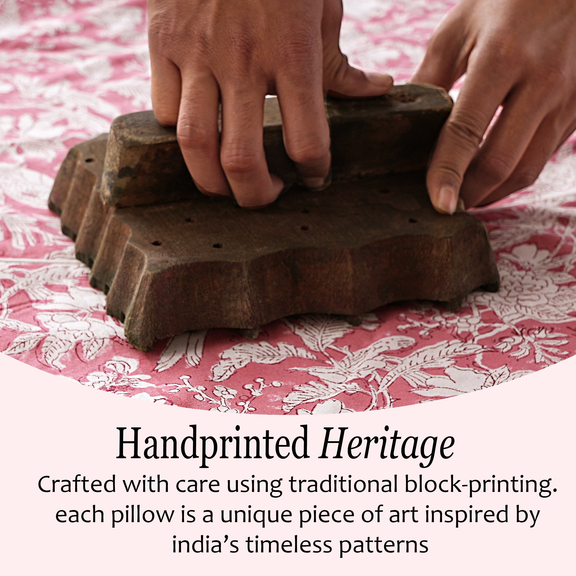 Traditional block-printing process on a pillow with text about handprinted heritage.